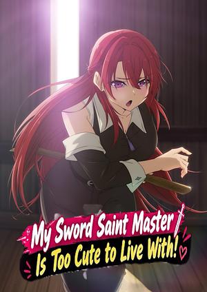 My Sword Saint Master is too cute to Live with! _ Doukyo Shiteiru Kensei no Onna Shishou ga Kawaisugite Mainichi Shiawase desu -->>?? TBA 01.2027 ??<<--