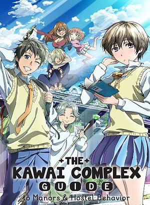 The Kawai Complex Guide to Manors and Hostel Behavior [2014] + OVA