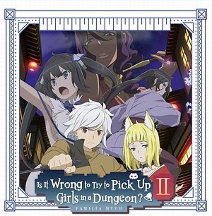DanMachiː Is it wrong to try to pick up Girls in a Dungeon? - Familia Myth II [2019] + OVA [2020]